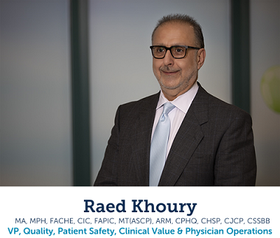 Raed Khoury, VP of Quality, Patient Safety, Clinical Value and Physician Operations